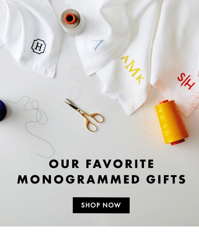 Enjoy 100s of items with FREE MONOGRAMMING - OUR GIFT TO YOU - 20% OFF YOUR ENTIRE PURCHASE