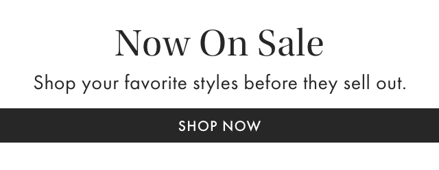 Your favorite style is now on sale! shop now before it sells out. - SHOP NOW