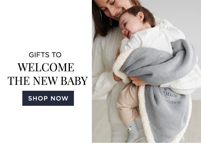 GIFTS TO WELCOME THE NEW BABY - SHOP NOW