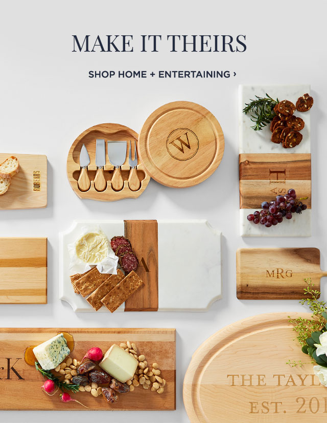 MAKE IT THEIRS, PERSONAL, YOURS - SHOP HOME + ENTERTAINING ›