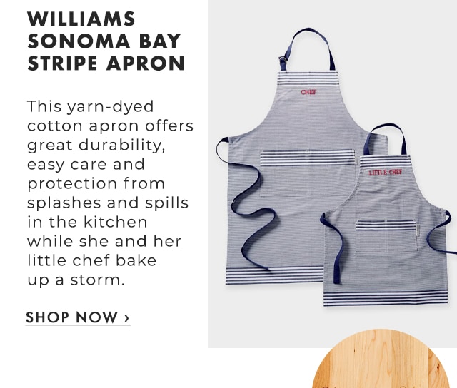 WILLIAMS SONOMA BAY STRIPE APRON - This yarn-dyed cotton apron offers great durability, easy care and protection from splashes and spills in the kitchen while mom and her little chef bake up a storm. - SHOP NOW