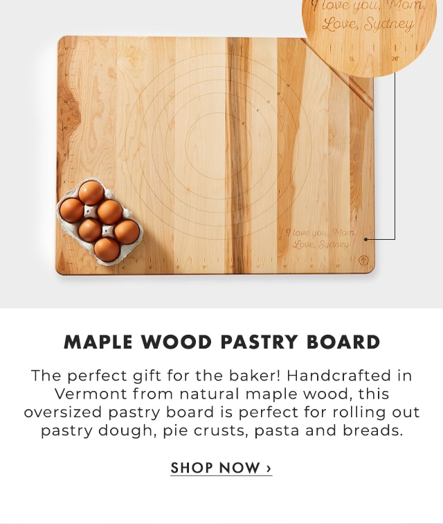 MAPLE WOOD PASTRY BOARD - The perfect gift for the baker! Handcrafted in Vermont from natural maple wood, this oversized pastry board is perfect for rolling out pastry dough, pie crusts, pasta and breads. - SHOP NOW