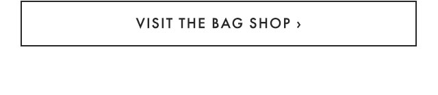 VISIT THE BAG SHOP ›