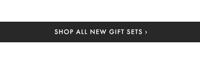 SHOP ALL NEW GIFT SETS ›