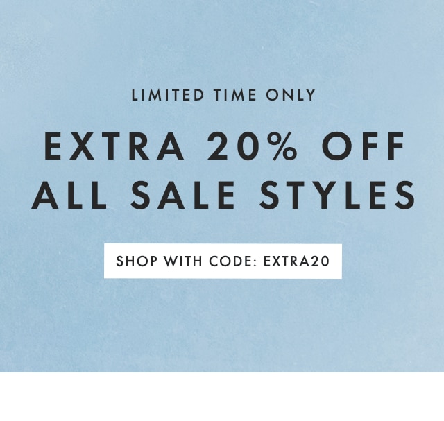 LIMITED TIME ONLY - EXTRA 20% OFF ALL SALE STYLES - SHOP WITH CODE: EXTRA20