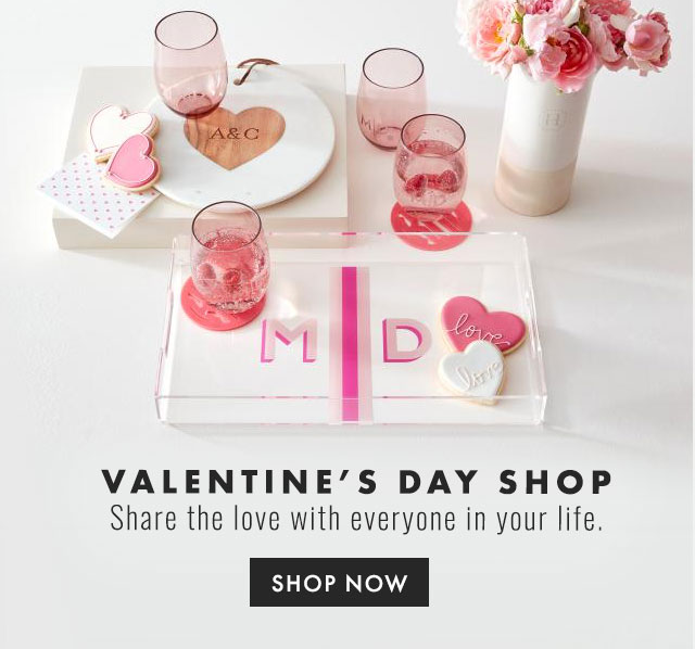 VALENTINE’S DAY SHOP - Share the love with everyone in your life. - SHOP NOW