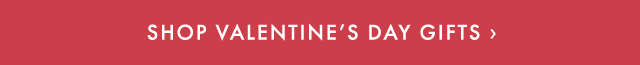 SHOP VALENTINE’S DAY GIFTS ›