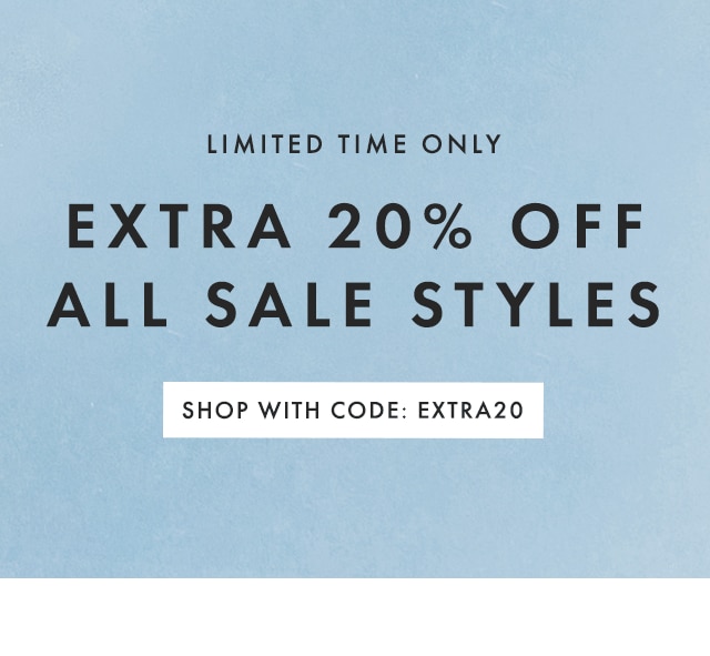 LIMITED TIME ONLY - EXTRA 20% OFF ALL SALE STYLES - SHOP WITH CODE: EXTRA20