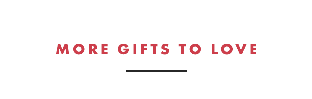MORE GIFTS TO LOVE