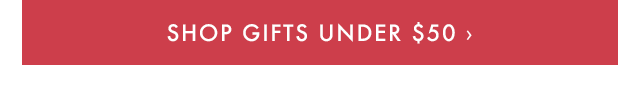 SHOP GIFTS UNDER $50 ›