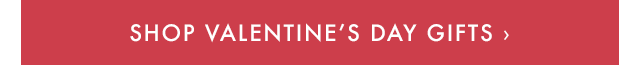 SHOP VALENTINE’S DAY GIFTS ›