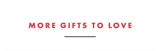 MORE GIFTS TO LOVE