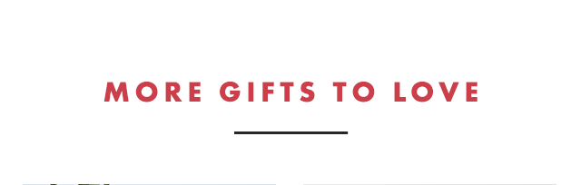 MORE GIFTS TO LOVE