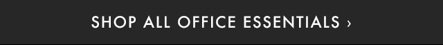 SHOP ALL OFFICE ESSENTIALS ›
