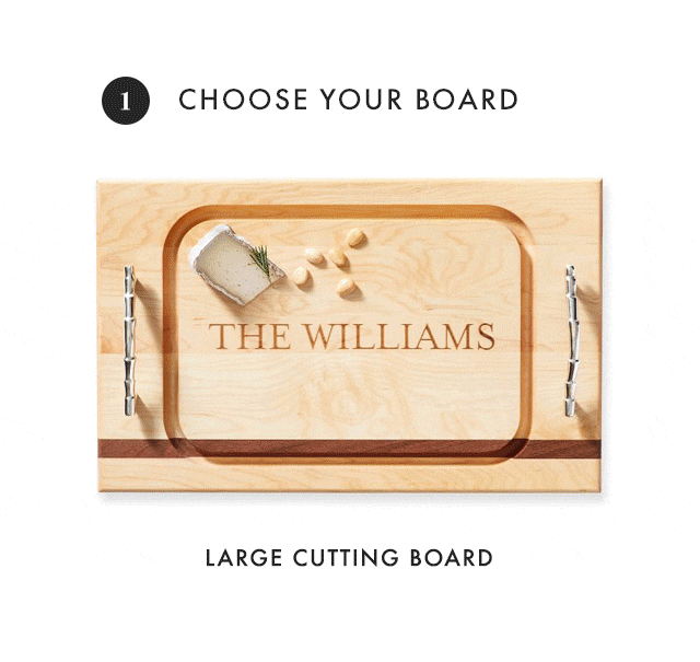 1. CHOOSE YOUR BOARD: CUTTING BOARD - SERVING BOARD - APPETIZER PLATTER