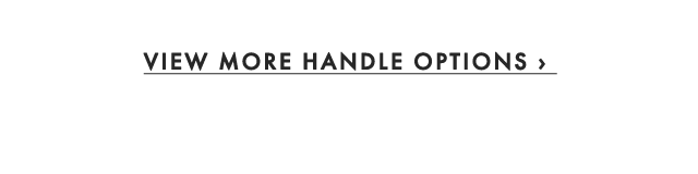 VIEW MORE HANDLE OPTIONS › 