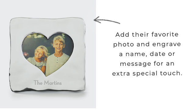 Add their favorite photo and engrave a name, date or message for an extra special touch.