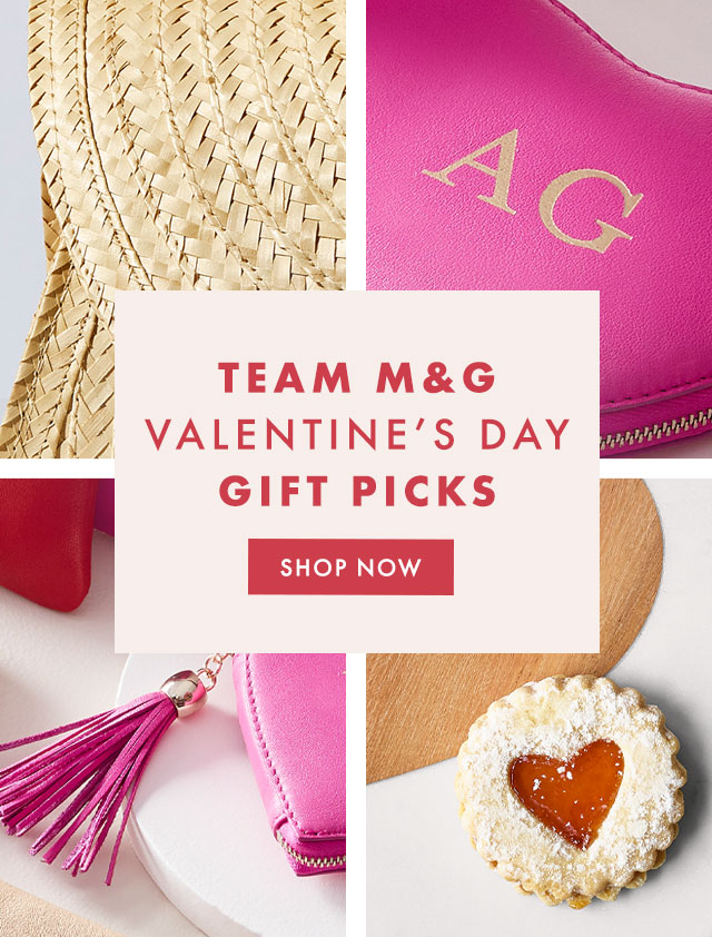 TEAM M&G VALENTINE’S DAY GIFT PICKS - SHOP NOW