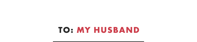 TO: MY HUSBAND