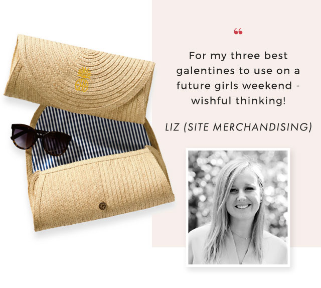 “ For my three best galentines to use on a future girls weekend - wishful thinking! - LIZ (SITE MERCHANDISING)