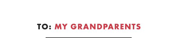 TO: MY GRANDPARENTS