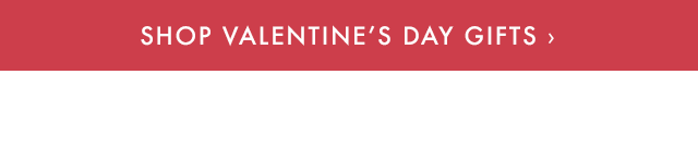 SHOP VALENTINE’S DAY GIFTS ›