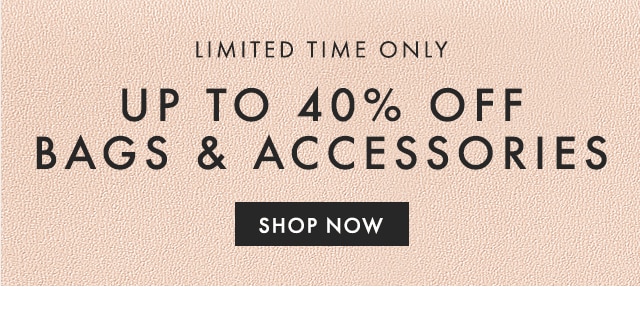 LIMITED TIME ONLY - UP TO 40% OFF BAGS & ACCESSORIES - SHOP NOW
