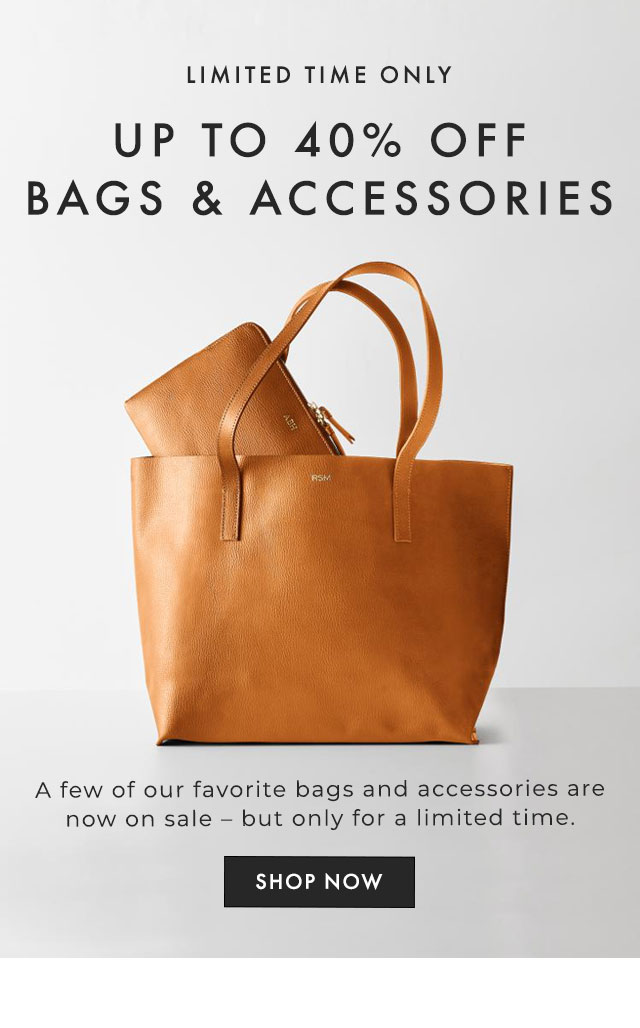 LIMITED TIME ONLY - UP TO 40% OFF BAGS & ACCESSORIES - A few of our favorite bags and accessories are now on sale – but only for a limited time. - SHOP NOW