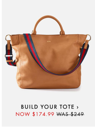 BUILD YOUR TOTE › - NOW $174.99 - WAS $249