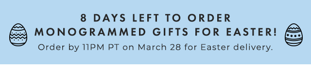 2 DAYS LEFT TO ORDER MONOGRAMMED GIFTS! - Order by 8AM PT on February 8 for Valentine’s Day delivery.
