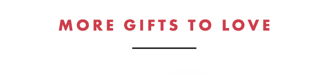 MORE GIFTS TO LOVE