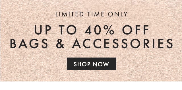 LIMITED TIME ONLY - UP TO 40% OFF BAGS & ACCESSORIES - SHOP NOW