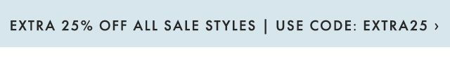 EXTRA 25% OFF ALL SALE STYLES | USE CODE: EXTRA25 ›