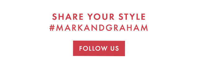 SHARE YOUR STYLE #MARKANDGRAHAM - FOLLOW US
