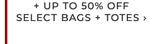 + UP TO 50% OFF SELECT BAGS + TOTES ›