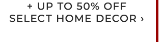 + UP TO 50% OFF SELECT HOME DECOR ›