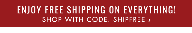 ENJOY FREE SHIPPING ON EVERYTHING! - SHOP WITH CODE: SHIPFREE ›