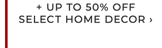 + UP TO 50% OFF SELECT HOME DECOR ›