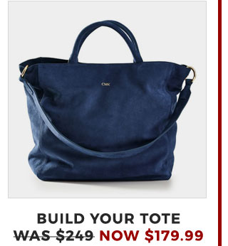 BUILD YOUR TOTE - WAS $249 - NOW $179.99
