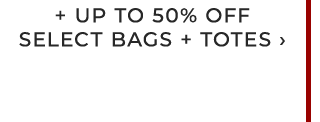+ UP TO 50% OFF SELECT BAGS + TOTES ›