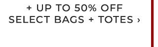 + UP TO 50% OFF SELECT BAGS + TOTES ›
