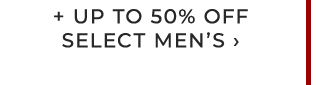 + UP TO 50% OFF SELECT MEN’S ›