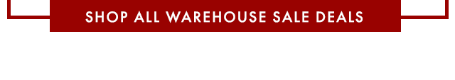 SHOP ALL WAREHOUSE SALE DEALS
