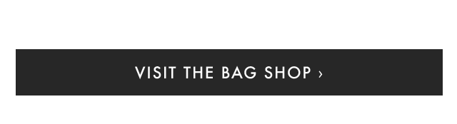 VISIT THE BAG SHOP ›