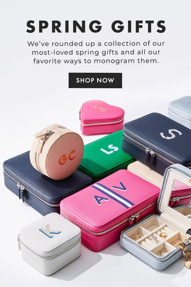 SPRING GIFTS - We’ve rounded up a collection of our most-loved spring gifts and all our favorite ways to monogram them. - SHOP NOW