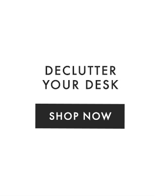 DECLUTTER YOUR DESK - SHOP NOW