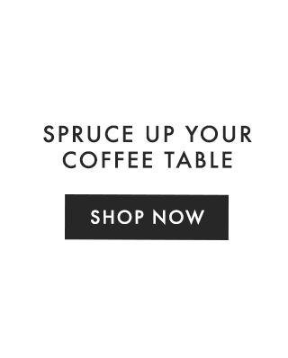 SPRUCE UP YOUR COFFEE TABLE - SHOP NOW