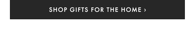 SHOP GIFTS FOR THE HOME ›