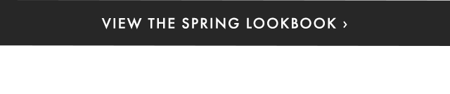 VIEW THE SPRING LOOKBOOK ›