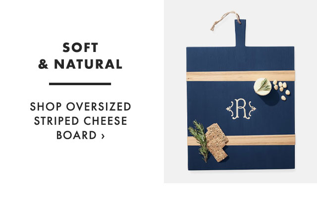 SOFT & NATURAL - SHOP OVERSIZED STRIPED CHEESE BOARD ›